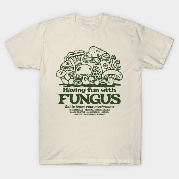 Having Fun with Fungus! T-Shirt by Dustin Wyatt Design